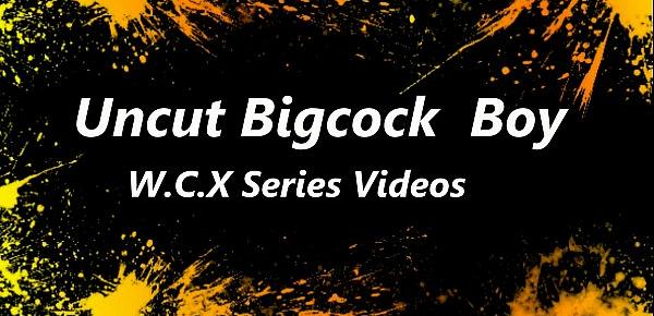 Uncut Bigcock Boy WCX Series